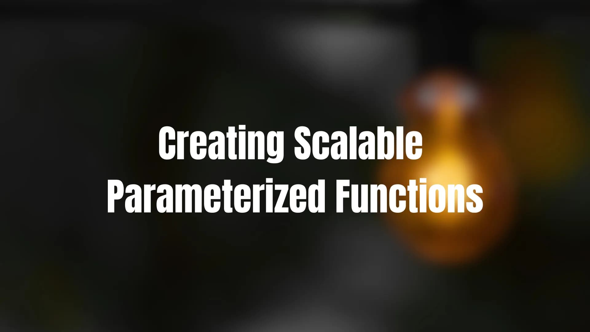 creating-scalable-parameterized-functions.png